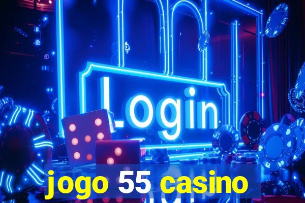 jogo 55 casino
